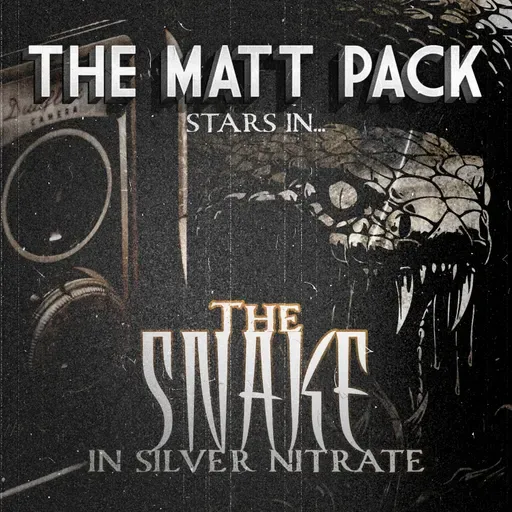 233: The Matt Pack in: The Snake In Silver Nitrate