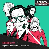 74 - Especial Que Horror! / Acervo Fantástico - Parte I