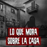 Lo que Mora sobre la Casa | Historias reales de terror