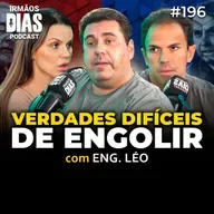 VERDADES QUE NINGUÉM TEM CORAGEM DE FALAR (ENG. LÉO) - Irmãos Dias Podcast | EP 196