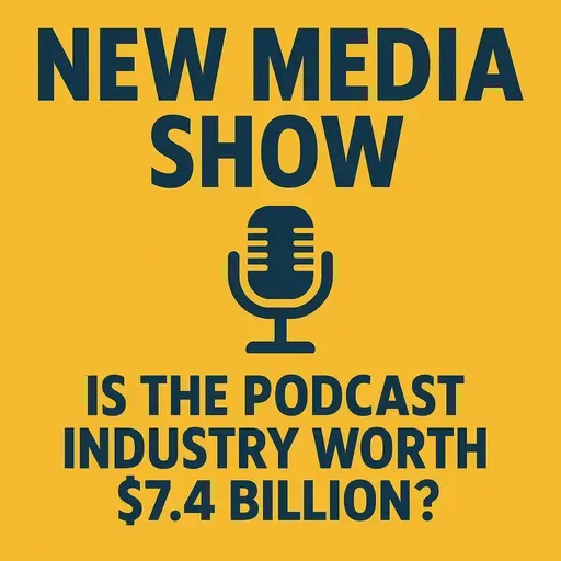 Is the Podcasting Industry Really Worth 7.4 Billion? #629
