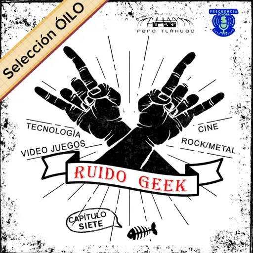 RUIDO GEEK. Capítulo 7.
