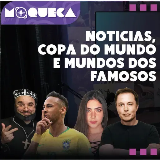 NEYMAR - ELON MUSK - MUNDO DOS FAMOSOS - NOTÍCIAS -PROGRAMA MOQUECA