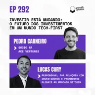 #292 – O futuro dos investimentos em um mundo tech-first | Com Lucas Cury, responsável por relações com investidores e pagamentos globais no Mercado Bitcoin e Pedro Carneiro, sócio na ACE Ventures