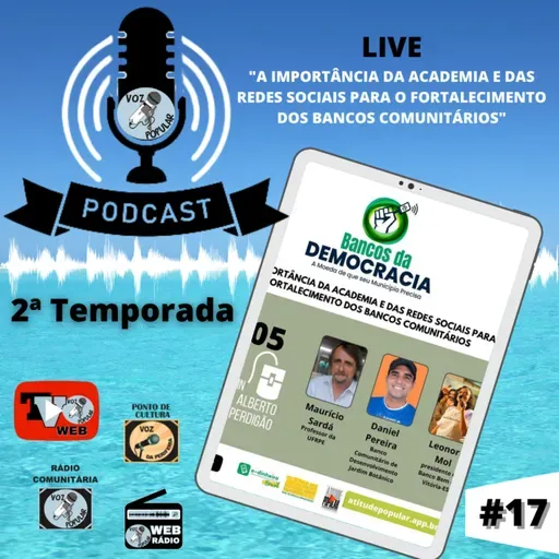 PODCAST VOZ POPULAR #17 - "A IMPORTÂNCIA DA ACADEMIA E DAS REDES SOCIAIS PARA FORTALECIMENTO DOS BANCOS COMUNITÁRIOS."