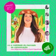 #52 - TRABALHAR COM JULIETTE, A REALIDADE DO MERCADO & MAIS COM CAROL FIGUEIREDO E PETTERSON FARIAS