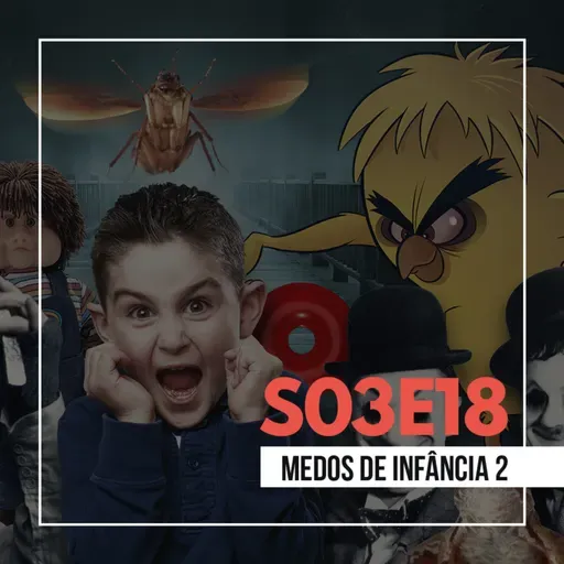 S03E18: Medos de Infância 2
