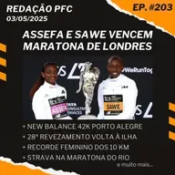 Redação PFC 203 - Maratona de Londres, New Balance 42K Porto Alegre e Revezamento Volta à Ilha