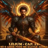 Lilium - Cap. 11: Só o amor pode me salvar agora
