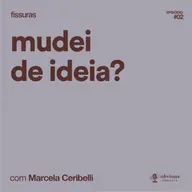 fissuras #2: mudei de ideia, com Marcela Ceribelli