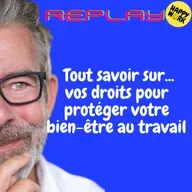 REPLAY- Tout savoir sur... vos droits pour protéger votre bien-être au travail