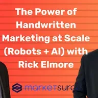 The Power of Handwritten Marketing at Scale (Robots + AI) with Rick Elmore