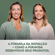Ep. 134 | A Fórmula da Inovação – Como a Puravida desenvolve seus produtos, com Fernanda Matta