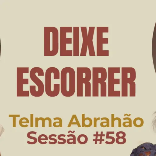 Deixa Escorrer com Telma Abrahão - Parece Terapia | Sessão #58