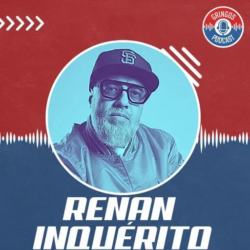 RENAN INQUÉRITO - Gringos Podcast #380
