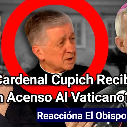 Episodio 1200: ¿Cardenal Cupich Recibió Un Acenso A Puesto en el Vaticano?