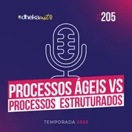 205# Processos Ágeis vs. Processos Estruturados: Quando Cada Um Faz Sentido?