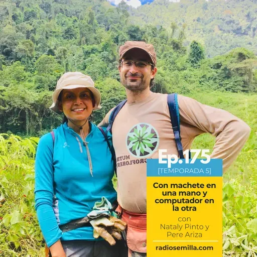 175: Con machete en una mano y computador en la otra, con Nataly Pinto y Pere Ariza