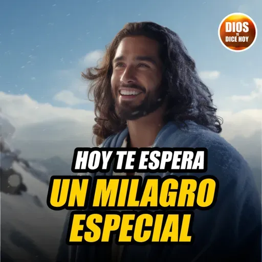 Dios te Dice Hoy: Hoy te espera un milagro especial #729
