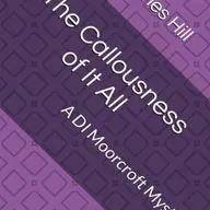 'The Callousness of it All' - Episode 3 in the DI Adam Moorcroft Mystery series
