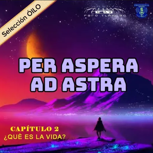 PER ASPERA AD ASTRA. Capítulo 2. ¿Qué es la vida?