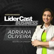 LíderCast 368 - A autoconfiança pela imagem - Adriana Oliveira