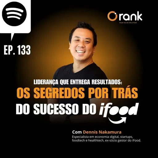 #133 LIDERANÇA QUE ENTREGA RESULTADOS: OS SEGREDOS POR TRÁS DO SUCESSO DO IFOOD