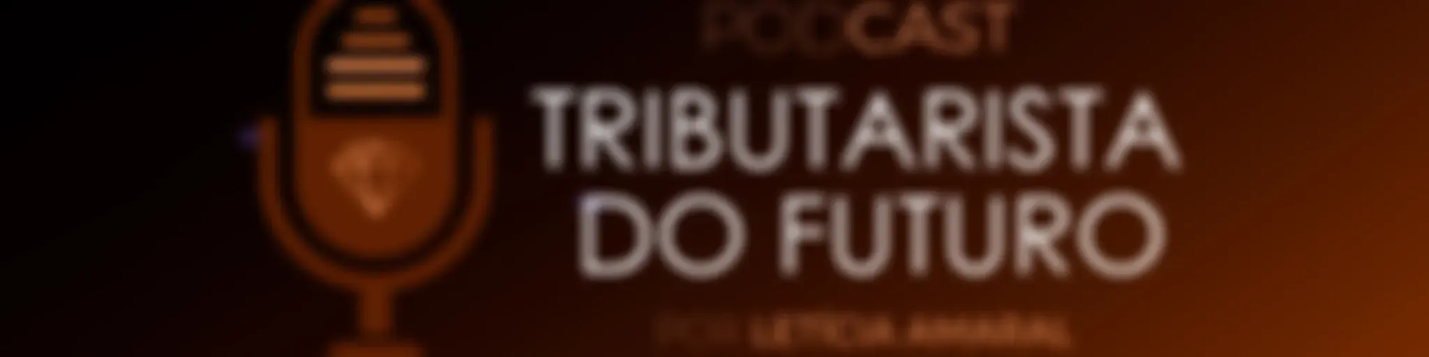 Podcast Tributarista do Futuro | Letícia Amaral