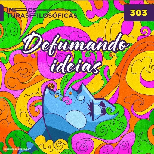 #303 defumando ideias | alucinógenos e o avivamento da experiência