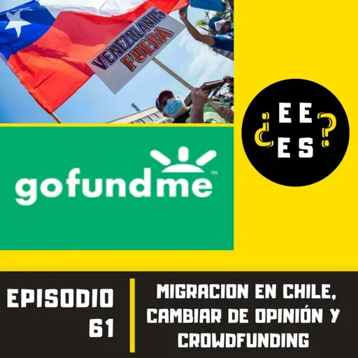 #61 - Migración en Chile, cambiar de opinión y crowdfunding