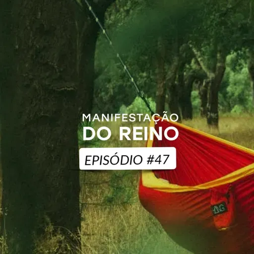Manifestação do Reino • Episódio 47