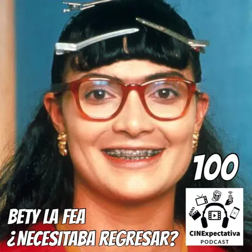 Episodio 100 Betty la fea, ¿necesitaba regresar?