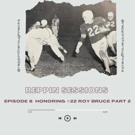 Reppin Sessions Poscast Episode 8 Honoring #22 Roy Bruce Part 2