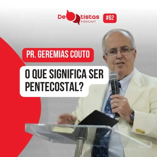 O que Significa Ser Pentecostal? Pr. Geremias Couto | Debatistas Podcast - Ep. 62