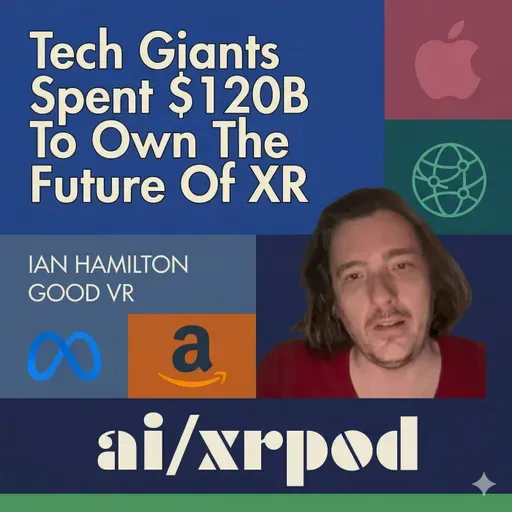 Tech Giants Have Spent $120 Billion To Own The Future Of Virtual Reality & XR – Ian Hamilton