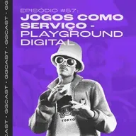 GG.Cast #57: Jogos como Serviço - Playground digital