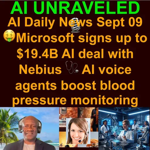 AI Daily News Rundown: 🤑Microsoft signs up to $19.4B AI deal with Nebius 🎬OpenAI backs ‘Critterz’ animated AI film 🩺 AI voice agents boost blood pressure monitoring 🧠 The Fascinating Way Neural Networks Mimic the Human Brain & more (Sept 09 2025)
