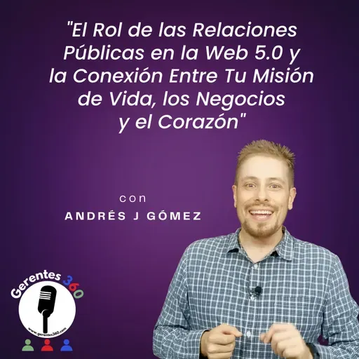 El Rol de las Relaciones Públicas en la Web 5.0 y la Conexión Entre Tu Misión de Vida, los Negocios y el Corazón