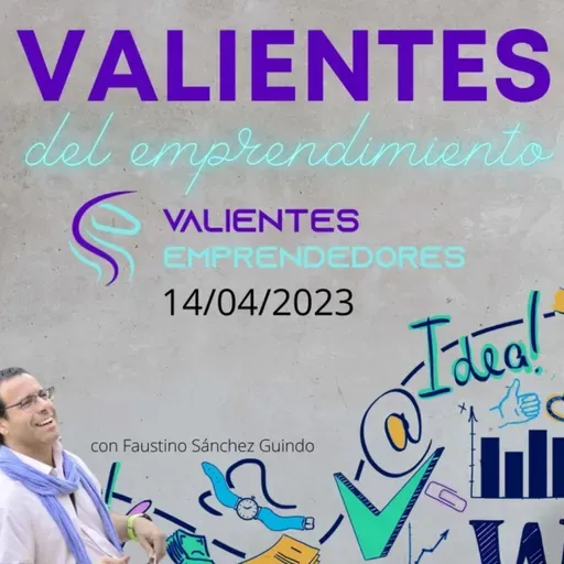 Valientes del emprendimiento 14/04/2023
