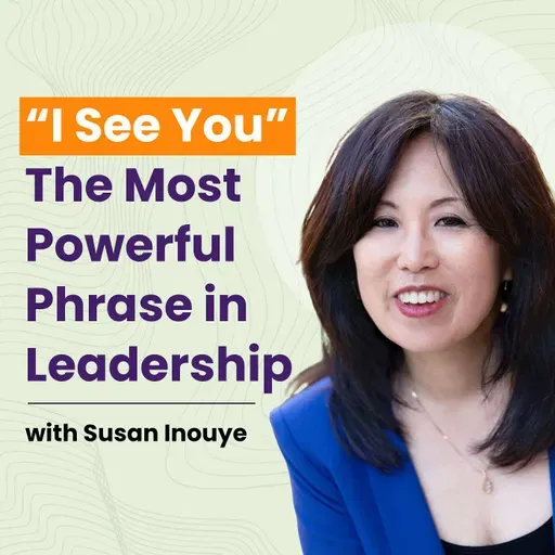 “I See You”: The Most Powerful Phrase in Leadership