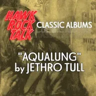 Hawk Rock Talk: Classic Albums - "Aqualung" by Jethro Tull