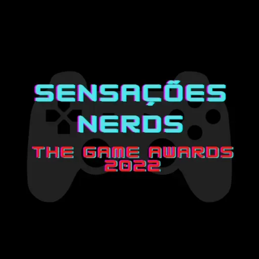 Sensações Nerds Especial - Os melhores momentos do The Game Awards 2022