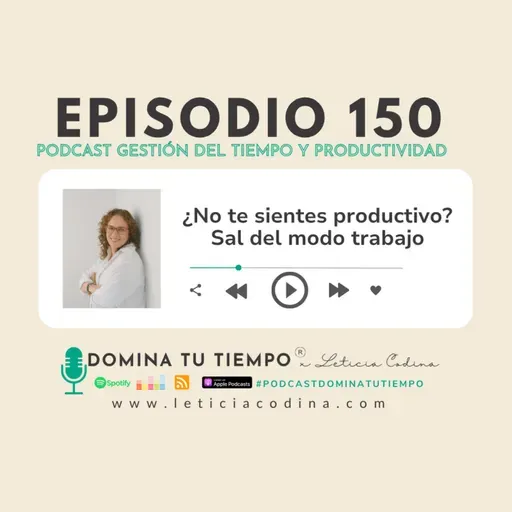 150. ¿No te sientes productivo? Sal del MODO:TRABAJO