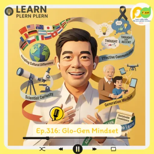 Learn Plern Plern_Ep.316 (Glo-Gen Mindset)