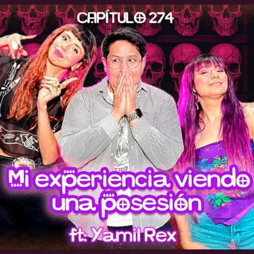Cap. 274: Mi experiencia viendo una posesión ft. Yamil Rex