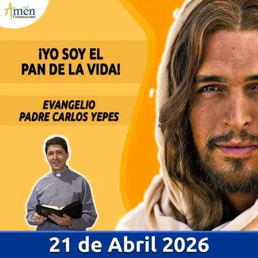 Evangelio De Hoy - 21 Abril 2026 - Padre Carlos Yepes - Amen Comunicaciones