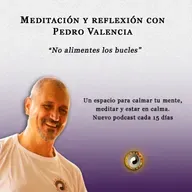 Meditación y reflexión con Pedro Valencia: no alimentes los bucles