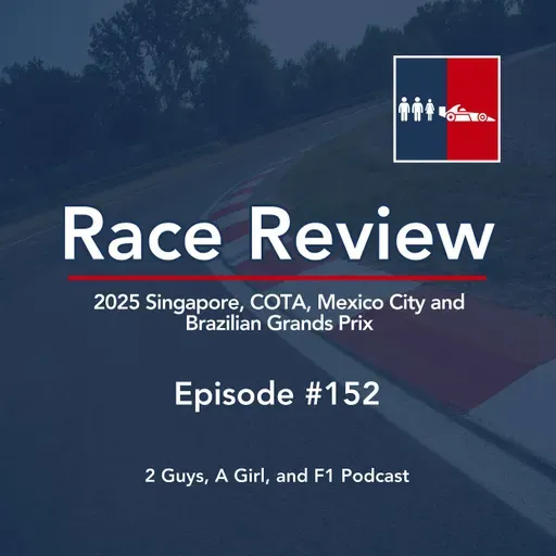 Race Review | 2025 Singapore, COTA, Mexico City, and Brazilian Grands Prix | Epi #152 | Championship Fury, Rookie Promise & Three Races to Glory