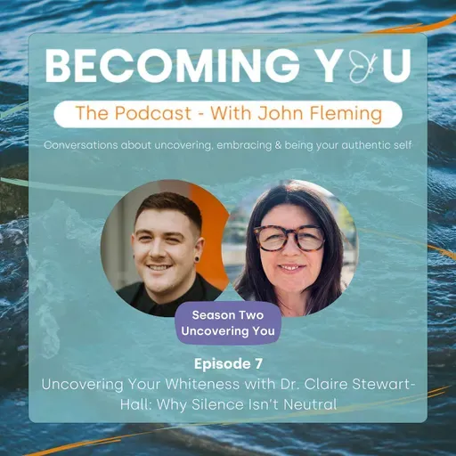 S2E7: Uncovering Your Whiteness with Dr. Claire Stewart-Hall: Why Silence Isn’t Neutral