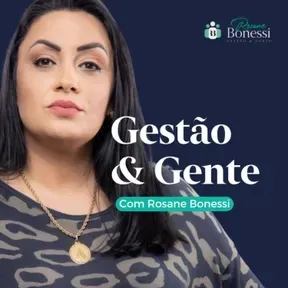Gestão & Gente com Rosane Bonessi